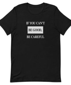 If You Can’t Be Good Be Careful Short-Sleeve Unisex T-Shirt AA