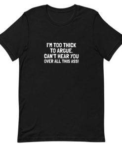Im Too Thick To Argue Short-Sleeve Unisex T-Shirt AA