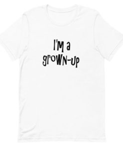 I’m a grown-up Short-Sleeve Unisex T-Shirt AA