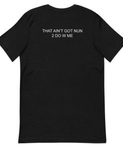 That Ain’t Got Nun 2 do With Me Short-Sleeve Unisex T-Shirt AA