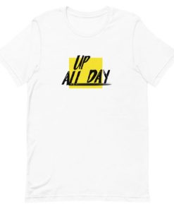 Up All Day Short-Sleeve Unisex T-Shirt AA