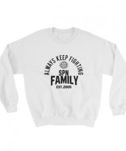 always keep fighting spn family est 2005 Sweatshirt AA