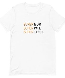 super mom wife and tired Short-Sleeve Unisex T-Shirt AA
