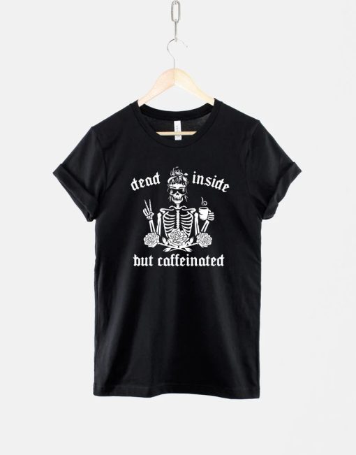 Dead Inside But Caffeinated - Shirt AA