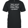 Dude I Pissed Myself Again I Think I Have A Problem T-Shirt AA