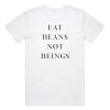 Eat Beans Not Beings T-shirt AA