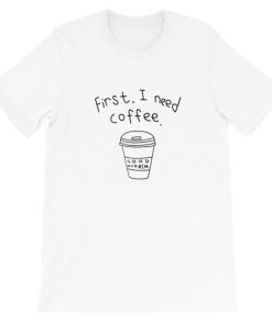 First i need coffee Short-Sleeve Unisex T-Shirt AA