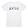 Friends The One Where I'm The Bride T-Shirt AA