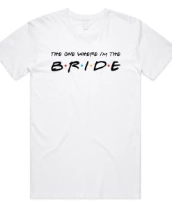 Friends The One Where I'm The Bride T-Shirt AA