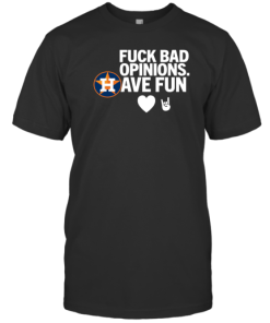 Fuck Bad Opinion Have Fun T-Shirt AA