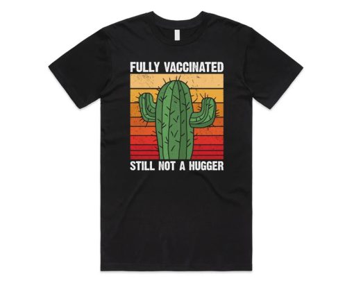 Fully Vaccinated Still Not A Hugger Cactus T-Shirt AA