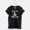 Halloween Don't Be A Basic Witch T Shirt AA