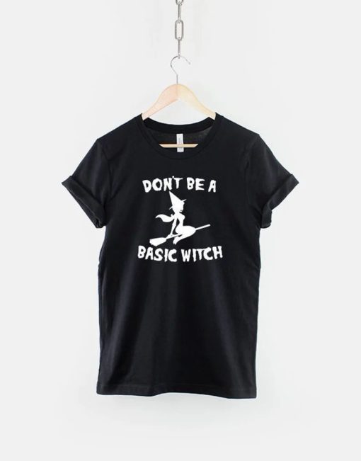 Halloween Don't Be A Basic Witch T Shirt AA