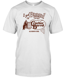 I Got At Pegged Cracker Barrel T-Shirt AA