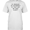 Is Mercury In Gatorade Is That Why We Cant Sleep T-Shirt AA