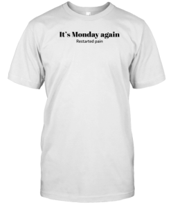 It's Monday Again Restarted Pain T-Shirt AA