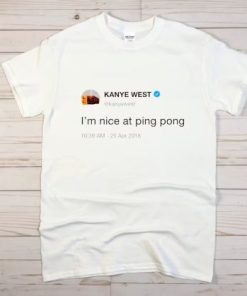 Kanye West I’m Nice At Ping Pong Shirt AA