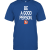 Nfl Denver Broncos Be A Good Person T-Shirt AA