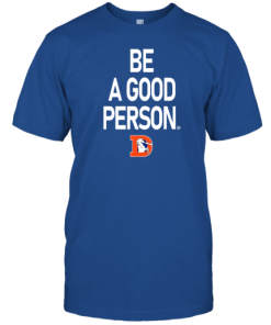 Nfl Denver Broncos Be A Good Person T-Shirt AA