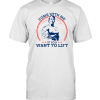 She Rage Princess Of Pain Come With Me If You Want To Lift T-Shirt AA