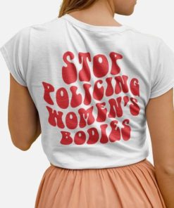 Stop Policing Women’s Bodies unisex tshirt back AA