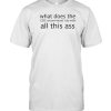 What Does The Cdc Recommend I Do With All This Ass T-Shirt AA