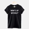 What's Up Witches Halloween TShirt AA