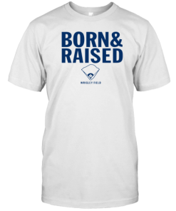 Wrigley Field Born And Raised T-Shirt AA