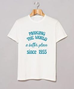 making the world a better place since 1955 T Shirt AA