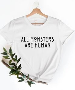 All Monsters Are Human Shirt AA