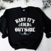 Baby It's Cold Outside Sweatshirt AA