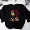 Fa La La Latte Sweatshirt AA
