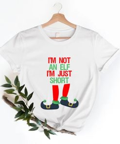 I Am Not An Elf I'm Just Short Shirt AA