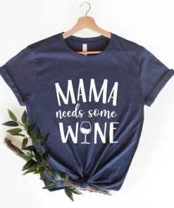 Mama Needs Some Wine Shirt AA