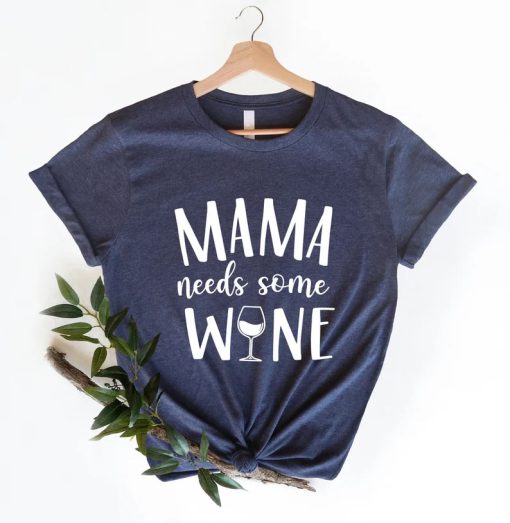 Mama Needs Some Wine Shirt AA