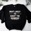 Most Likely To Shoot The Reindeer Sweatshirt AA