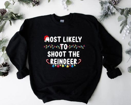 Most Likely To Shoot The Reindeer Sweatshirt AA