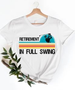 Retirement In Full Swing Shirt AA