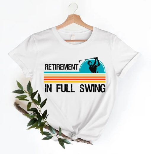 Retirement In Full Swing Shirt AA