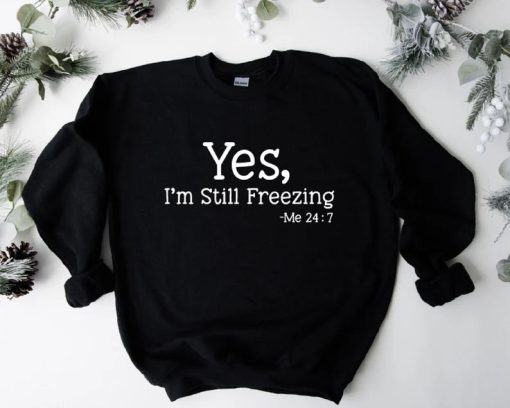 Yes I'm Still Freezing Sweatshirt AA
