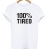 100% Tired Unisex T-shirt AA