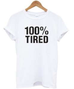 100% Tired Unisex T-shirt AA