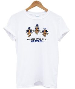 All Good Girls Go To Heaven Powerpuff Girls Tshirt AA