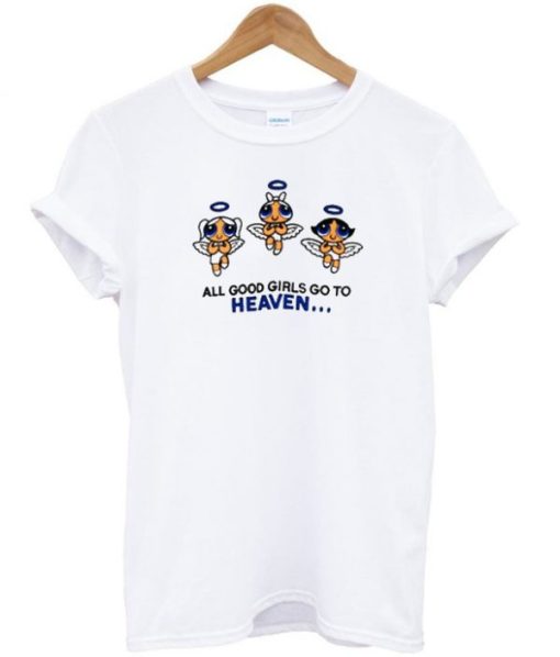 All Good Girls Go To Heaven Powerpuff Girls Tshirt AA