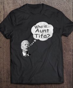 Anti-Biden Funny Antifa-Aunt Tifa SHIRT AA