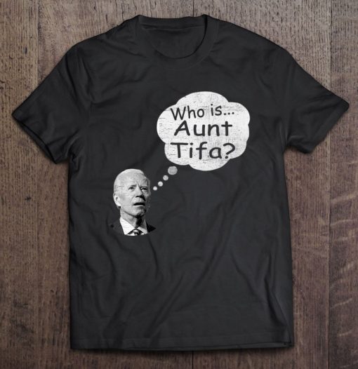 Anti-Biden Funny Antifa-Aunt Tifa SHIRT AA