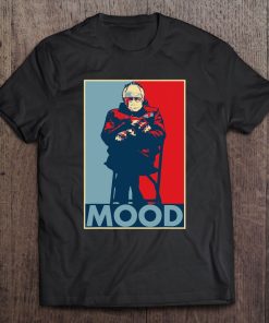 Bernie Sanders Mood SHIRT AA