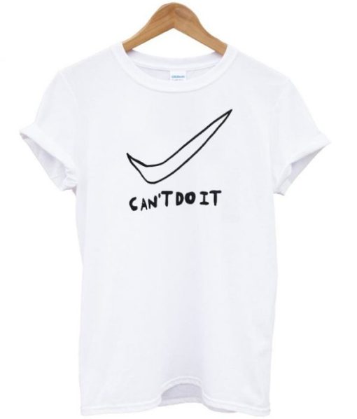 Can’t Do It T-shirt AA