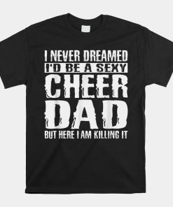 Cheer Dad Amp Killing It Cheerdancing Shirt