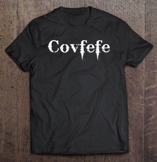 Covfefe Shirt Funny Donald Trump President Coffee SHIRT AA